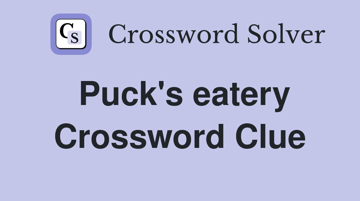 Puck's eatery Crossword Clue