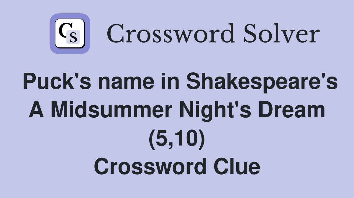 Puck's name in Shakespeare's A Midsummer Night's Dream (5,10) Crossword Clue