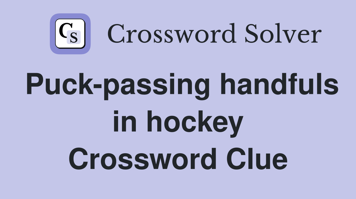 Puck-passing handfuls in hockey Crossword Clue