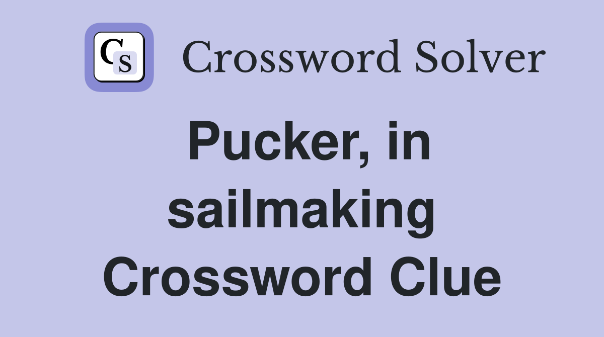 Pucker, in sailmaking Crossword Clue