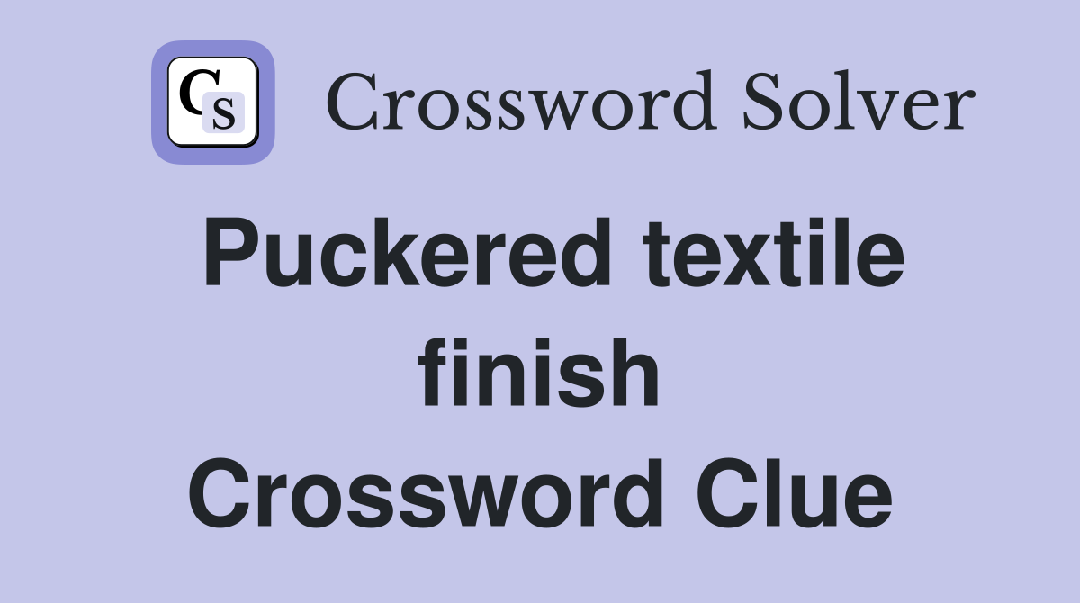 Puckered textile finish Crossword Clue