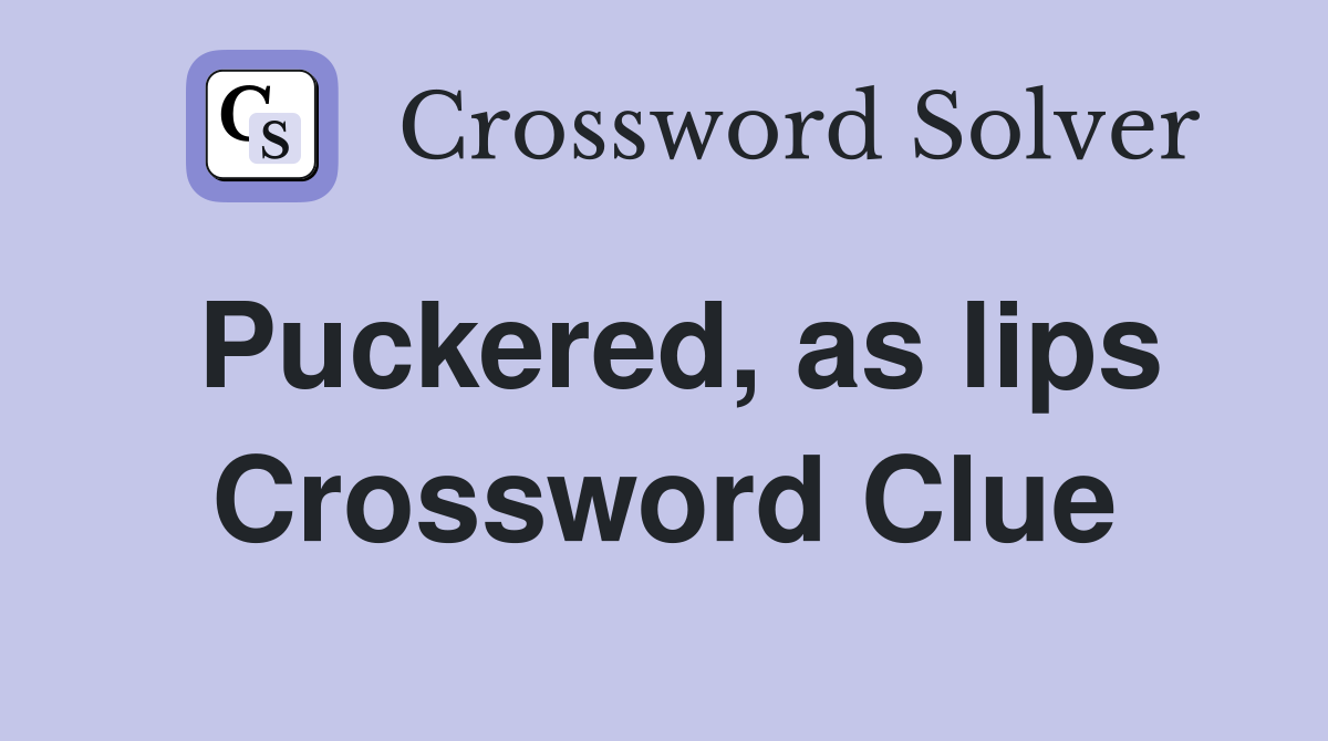 Puckered, as lips Crossword Clue