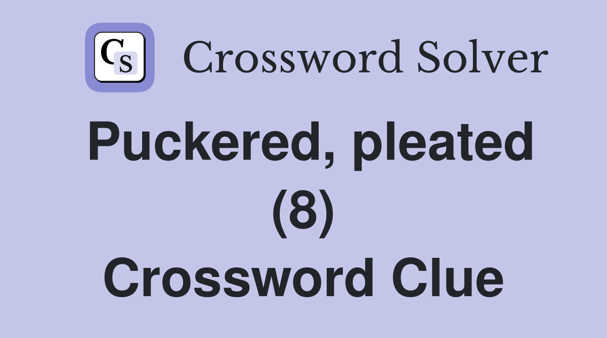 Puckered, pleated (8) Crossword Clue
