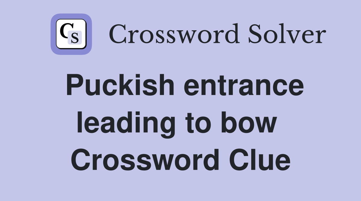 Puckish entrance leading to bow  Crossword Clue