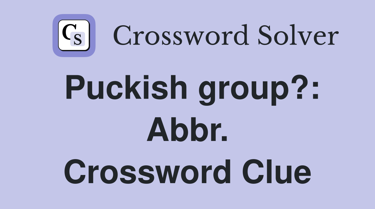 Puckish group?: Abbr. Crossword Clue