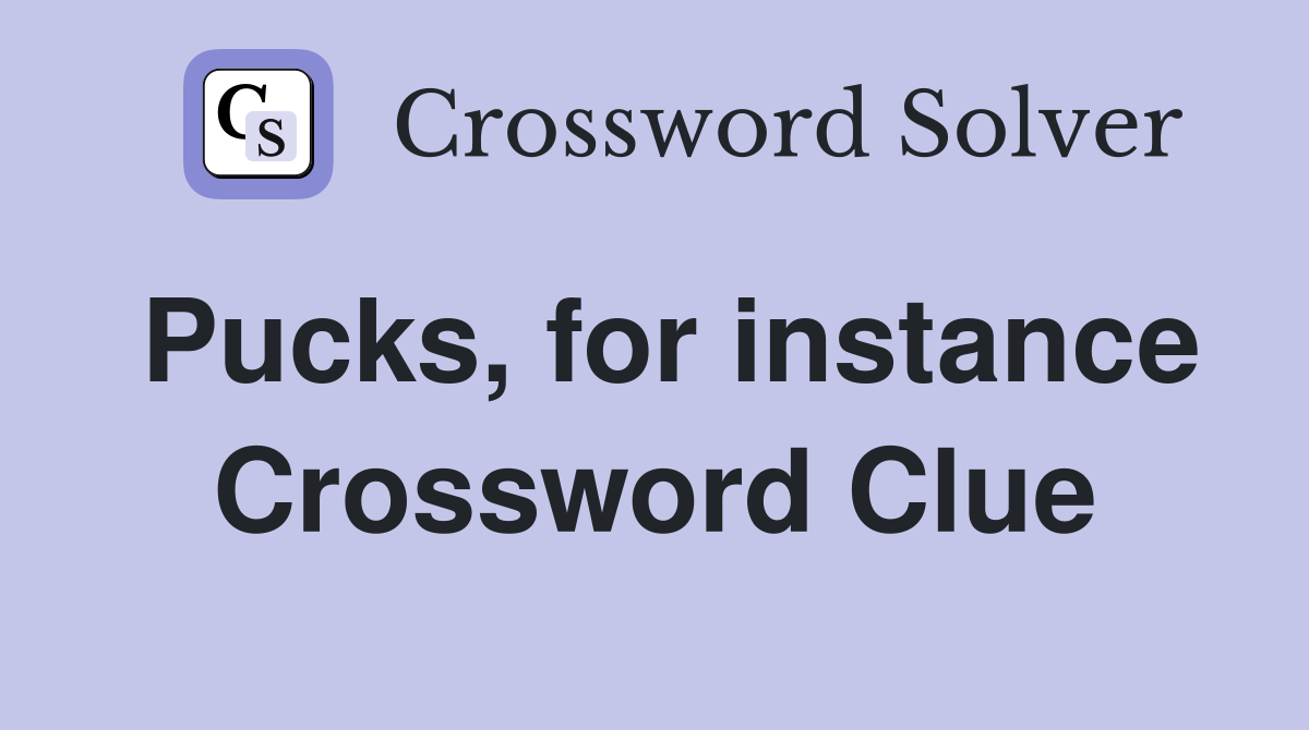 Pucks, for instance Crossword Clue