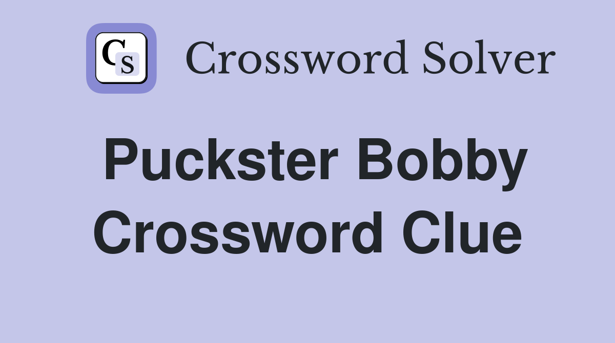 Puckster Bobby Crossword Clue