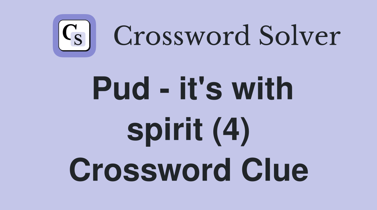 Pud - it's with spirit (4) Crossword Clue