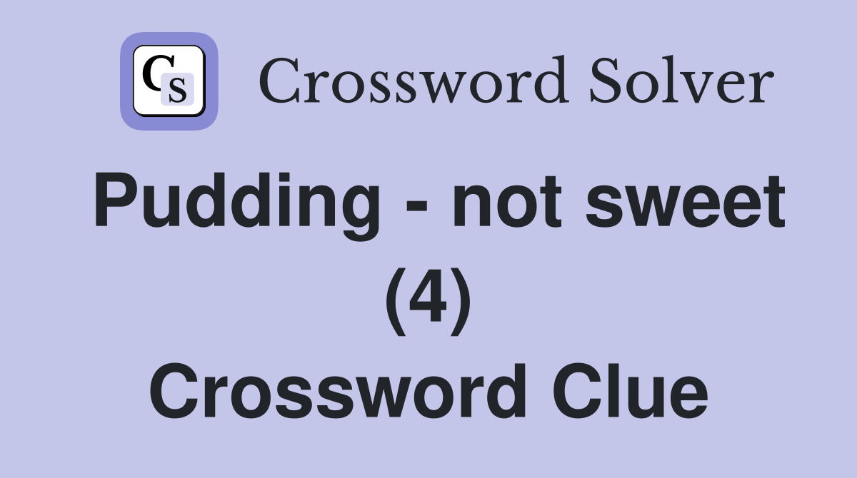 Pudding - not sweet (4) Crossword Clue