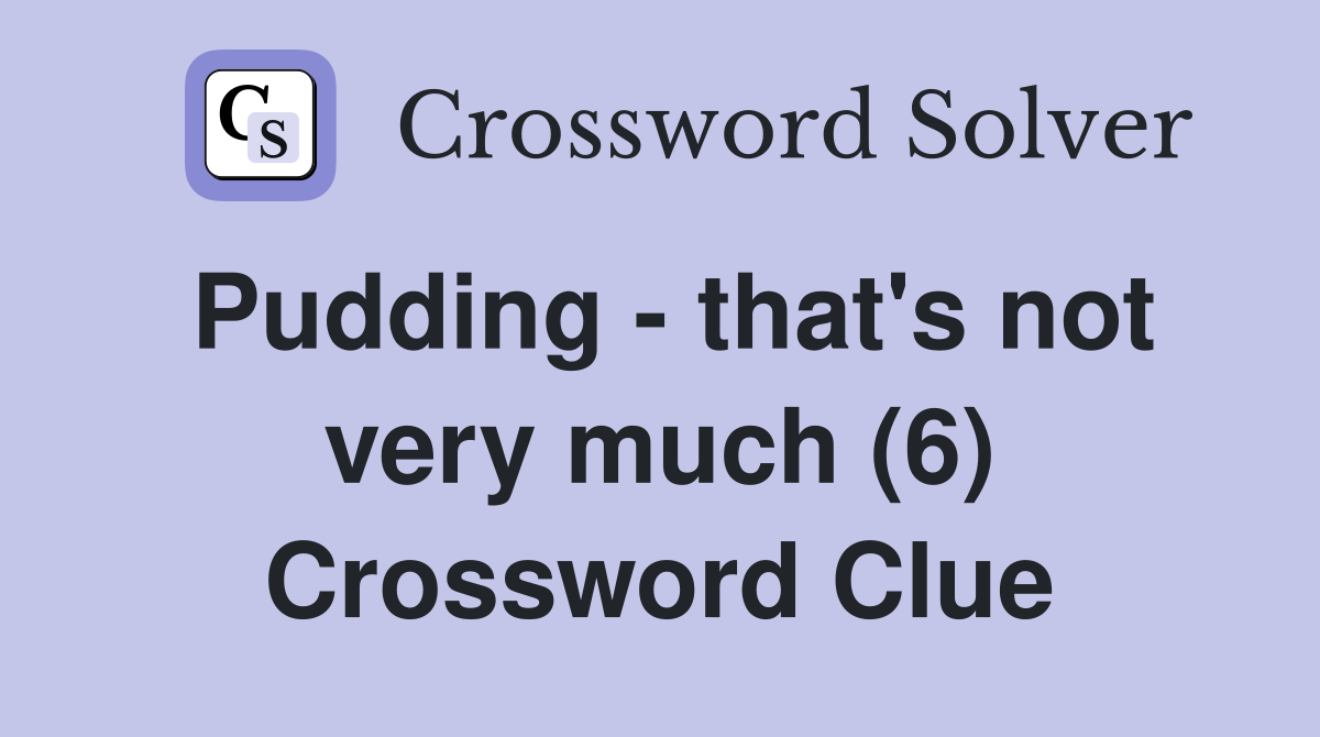 Pudding - that's not very much (6) Crossword Clue