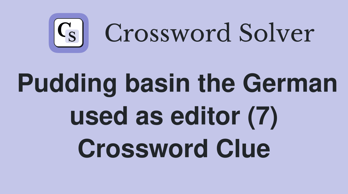 Pudding basin the German used as editor (7) Crossword Clue