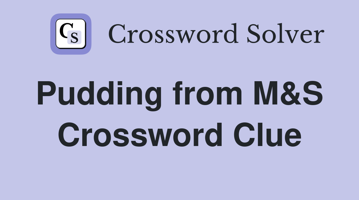 Pudding from M&S  Crossword Clue
