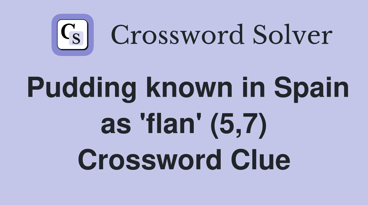 Pudding known in Spain as 'flan' (5,7) Crossword Clue