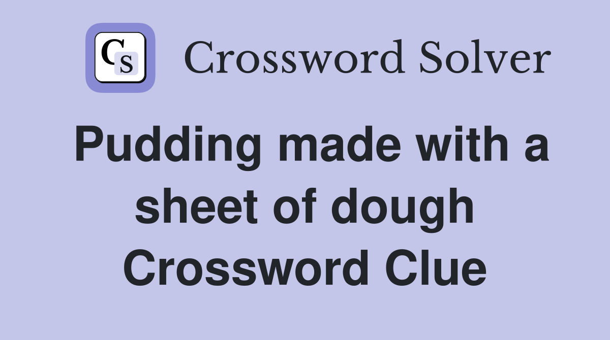 Pudding made with a sheet of dough Crossword Clue
