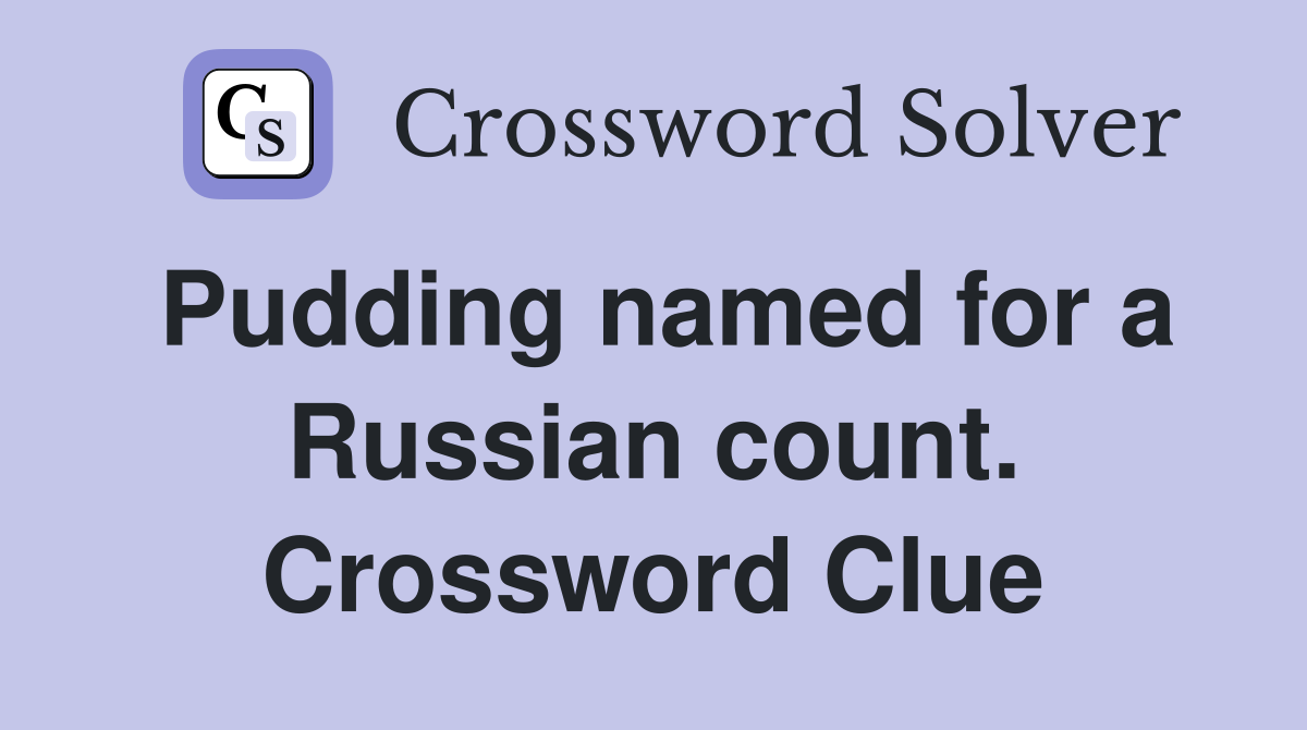 Pudding named for a Russian count. Crossword Clue