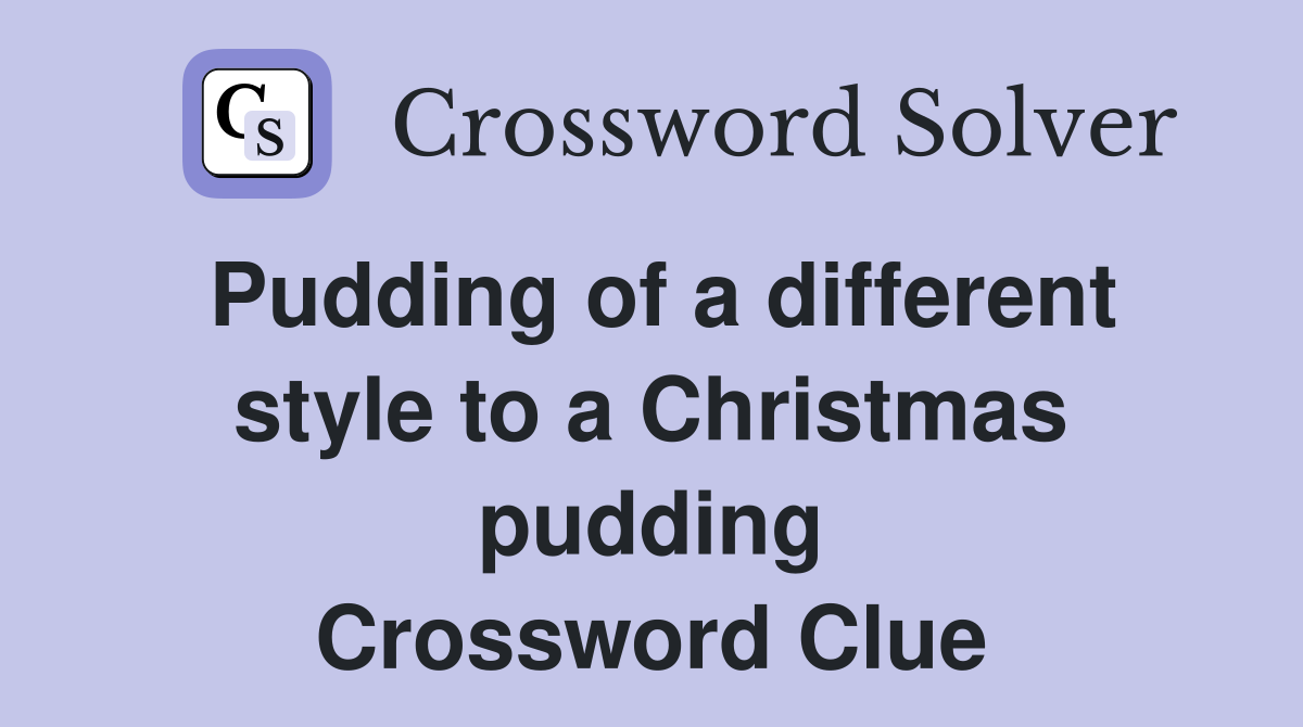Pudding of a different style to a Christmas pudding Crossword Clue