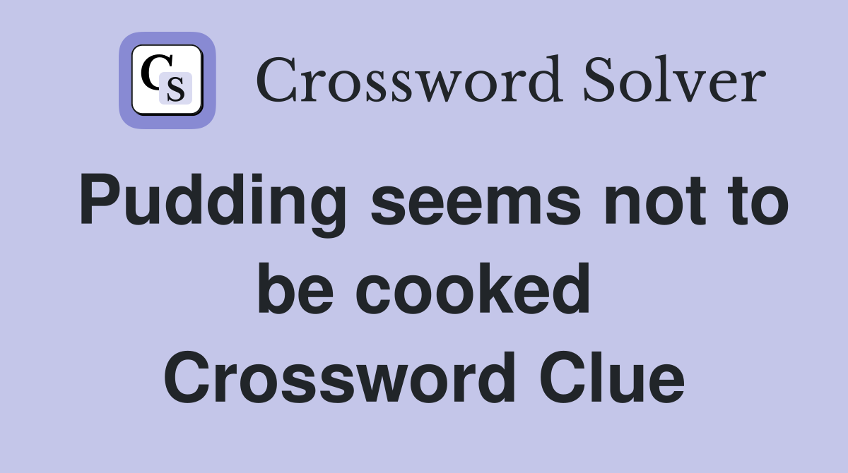 Pudding seems not to be cooked Crossword Clue