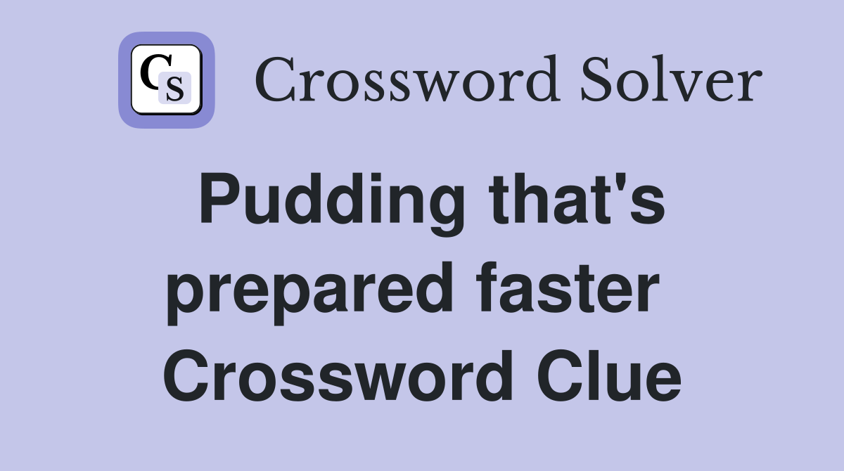 Pudding that's prepared faster  Crossword Clue