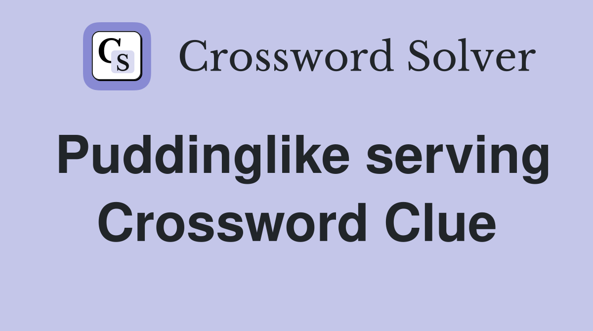 Puddinglike serving Crossword Clue