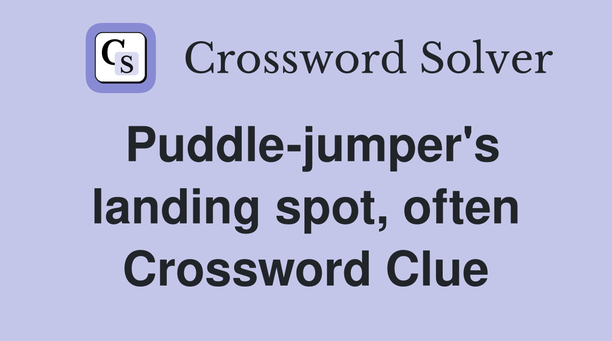 Puddle-jumper's landing spot, often Crossword Clue