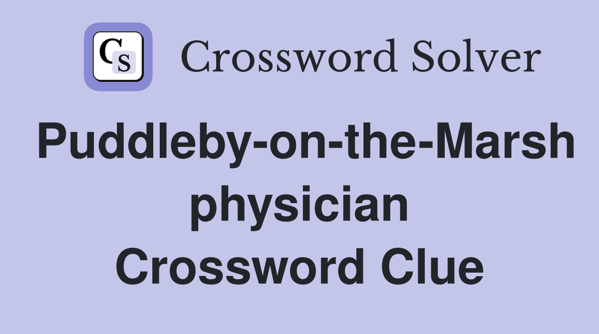 Puddleby-on-the-Marsh physician Crossword Clue