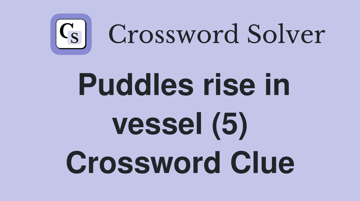 Puddles rise in vessel (5) Crossword Clue