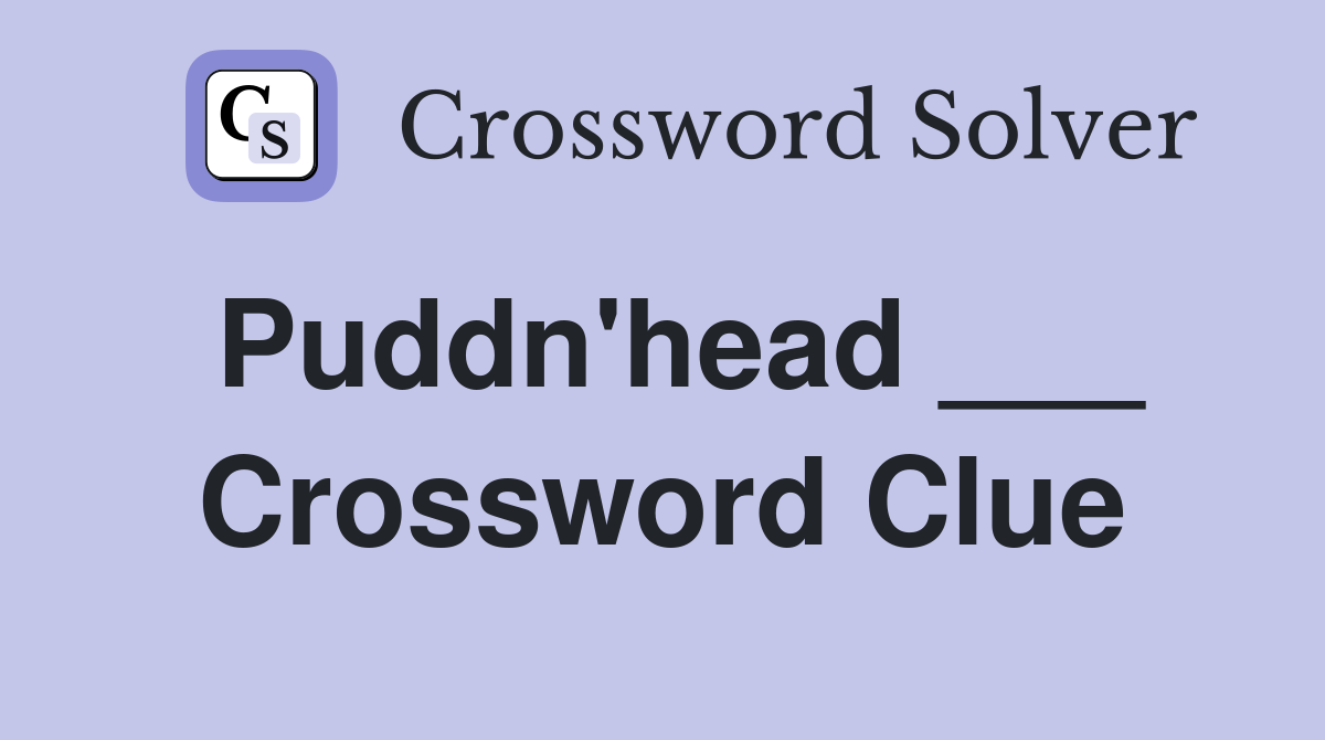Puddn'head ___ Crossword Clue