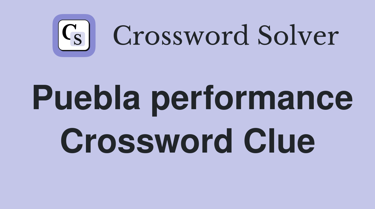 Puebla performance Crossword Clue