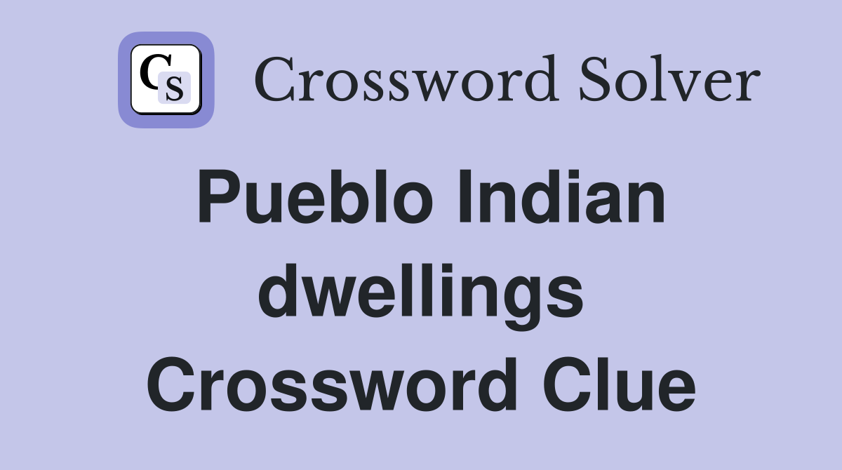 Pueblo Indian dwellings Crossword Clue