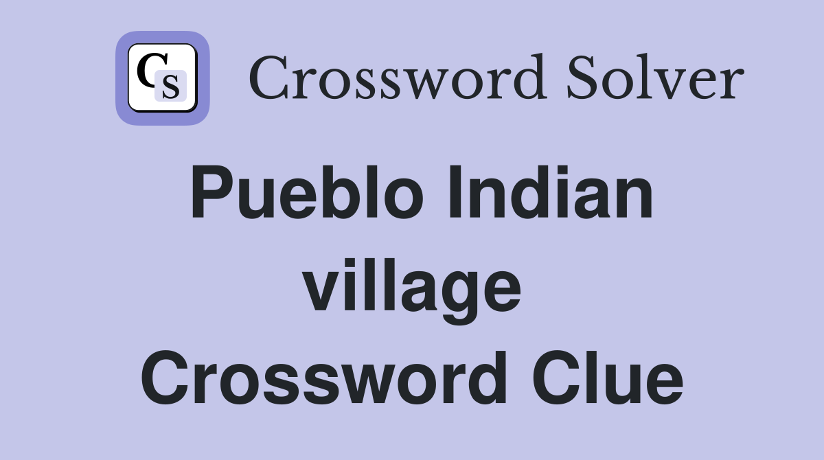 Pueblo Indian village Crossword Clue