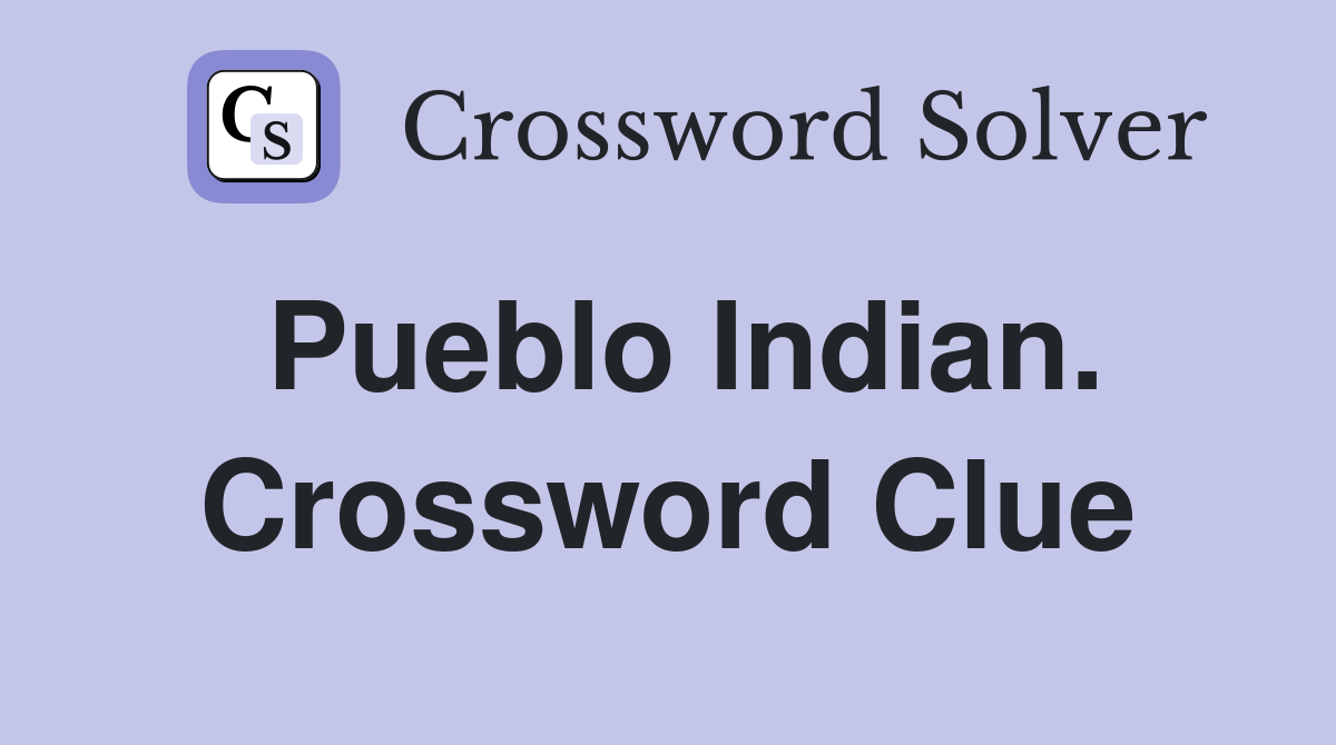Pueblo Indian. Crossword Clue