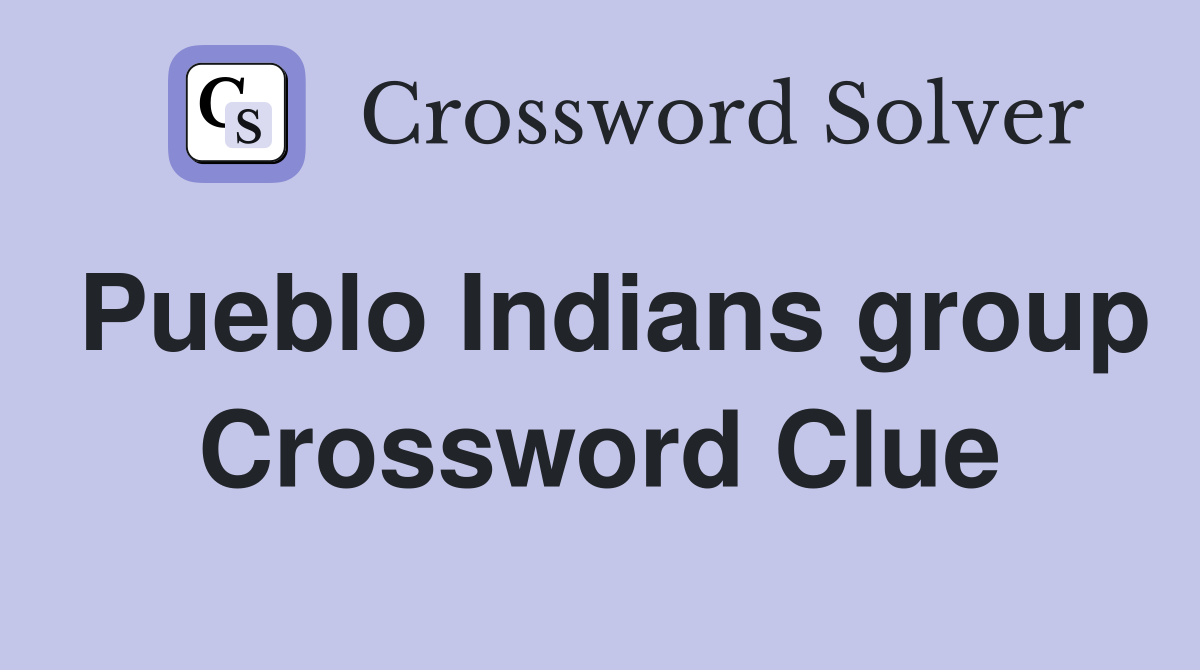 Pueblo Indians group Crossword Clue