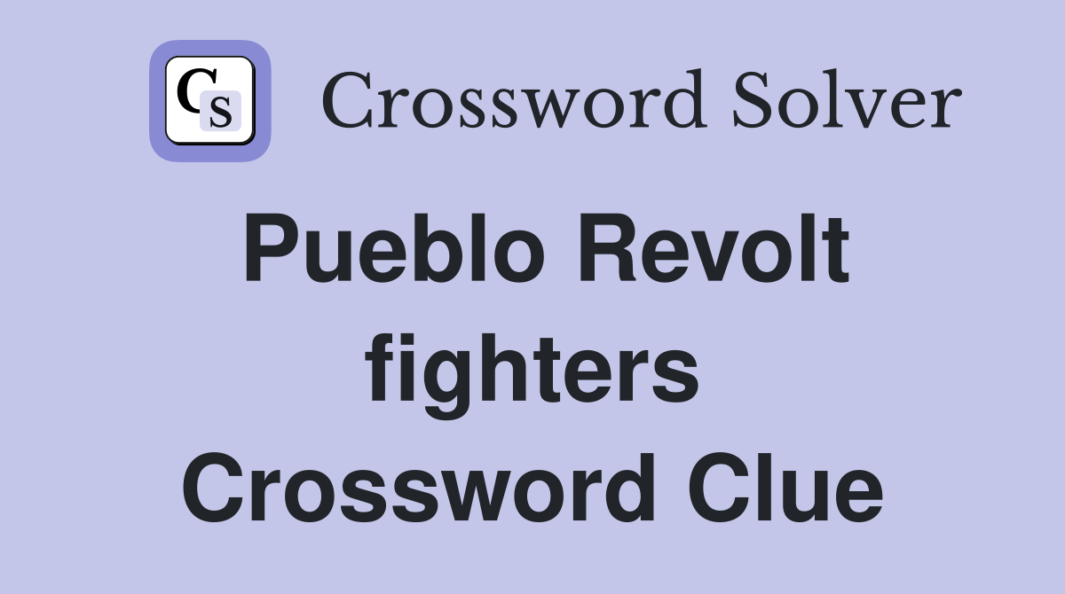 Pueblo Revolt fighters Crossword Clue
