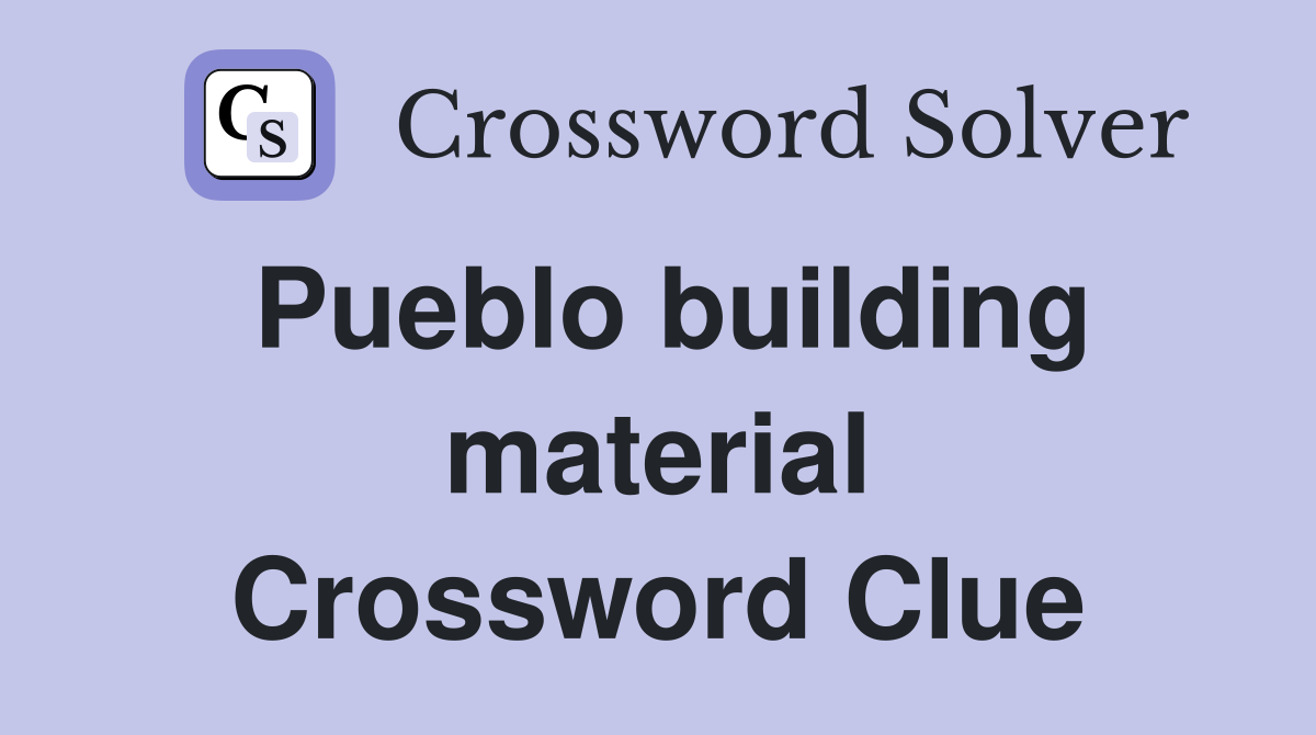 Pueblo building material Crossword Clue