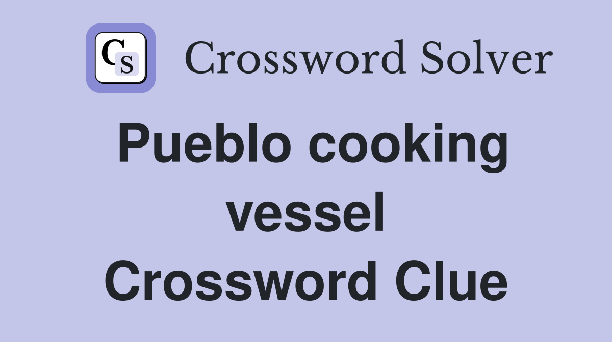 Pueblo cooking vessel Crossword Clue