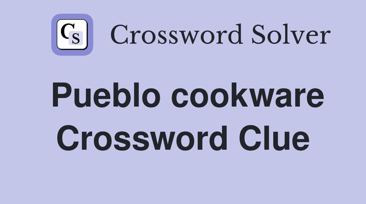 Pueblo cookware Crossword Clue