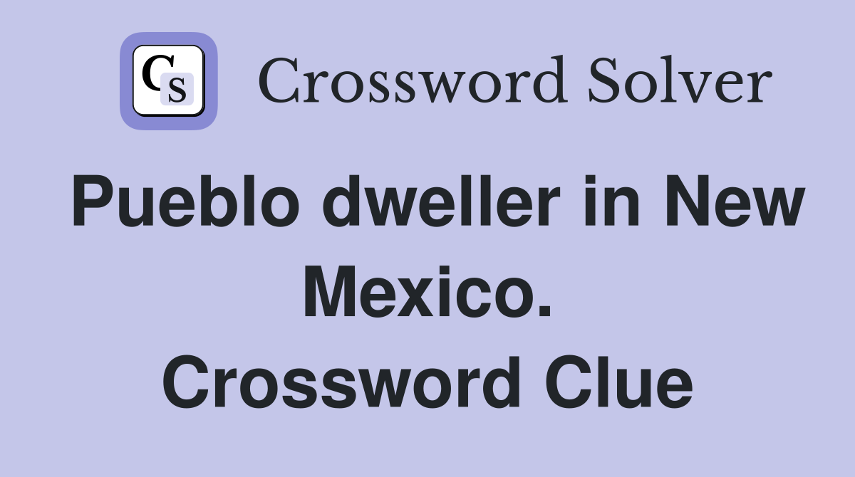 Pueblo dweller in New Mexico. Crossword Clue