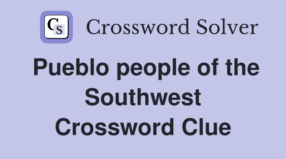 Pueblo people of the Southwest Crossword Clue