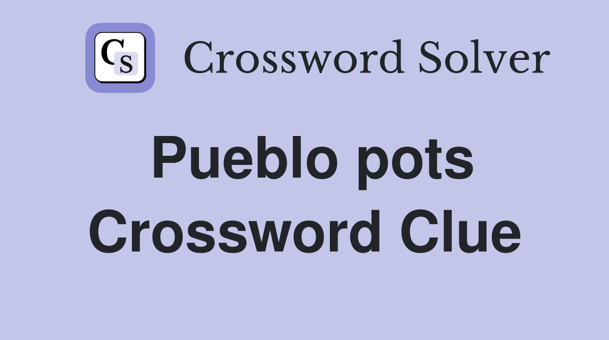 Pueblo pots Crossword Clue