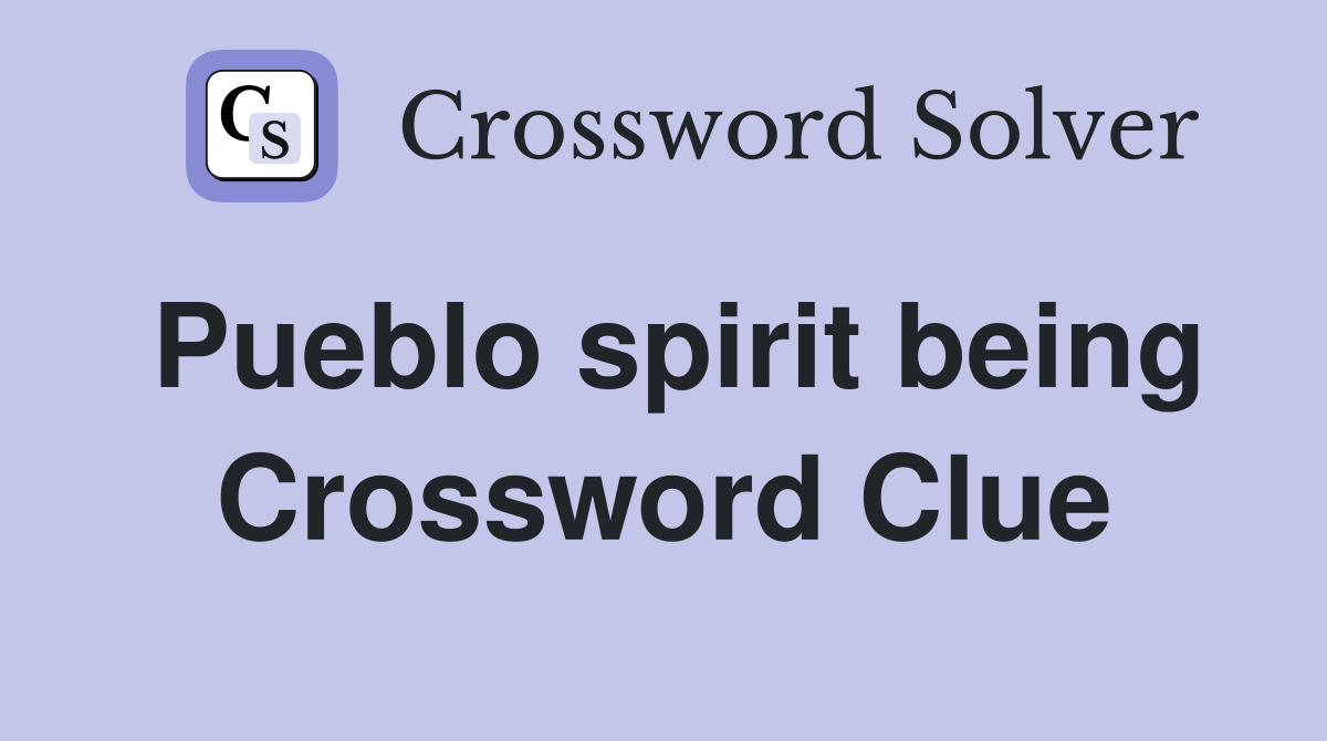 Pueblo spirit being Crossword Clue