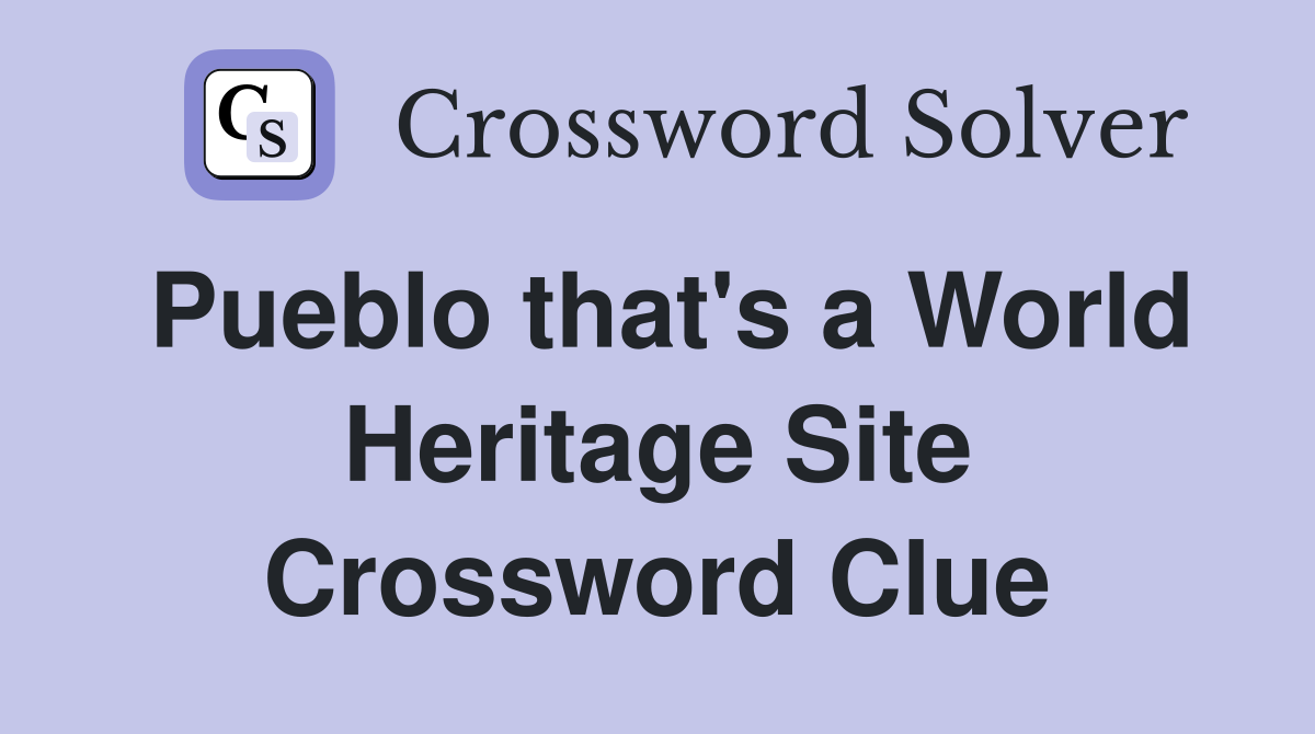Pueblo that's a World Heritage Site Crossword Clue