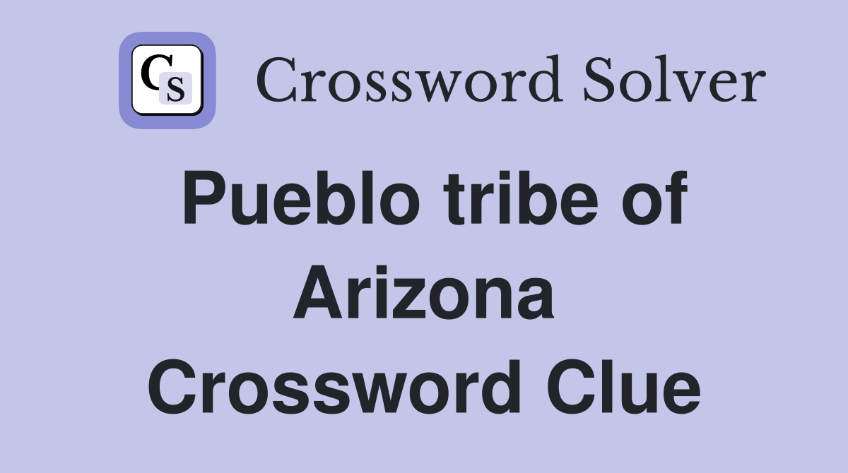 Pueblo tribe of Arizona Crossword Clue