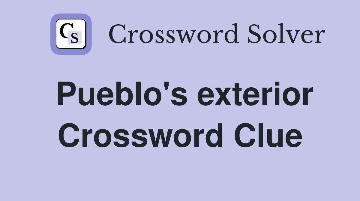 Pueblo's exterior Crossword Clue