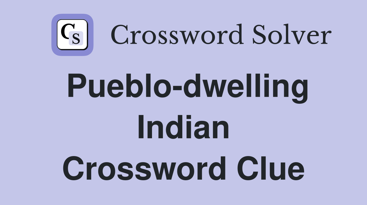 Pueblo-dwelling Indian Crossword Clue