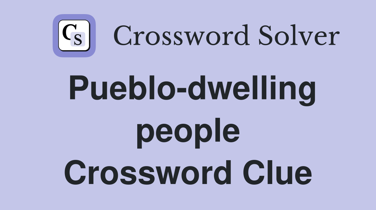 Pueblo-dwelling people Crossword Clue