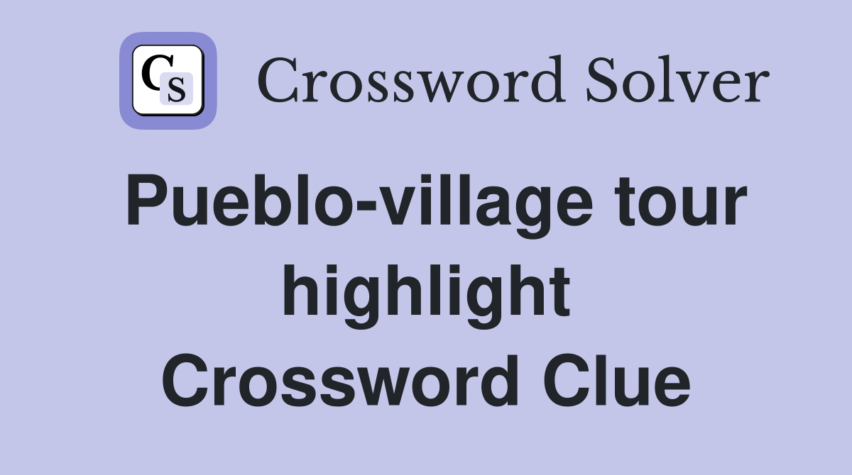 Pueblo-village tour highlight Crossword Clue
