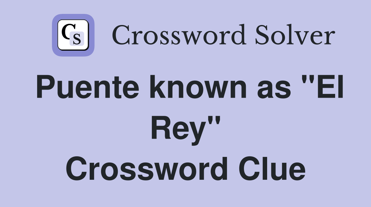 Puente known as "El Rey" Crossword Clue