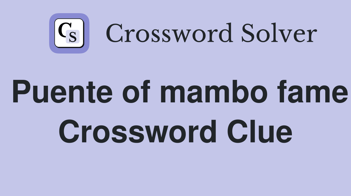 Puente of mambo fame Crossword Clue
