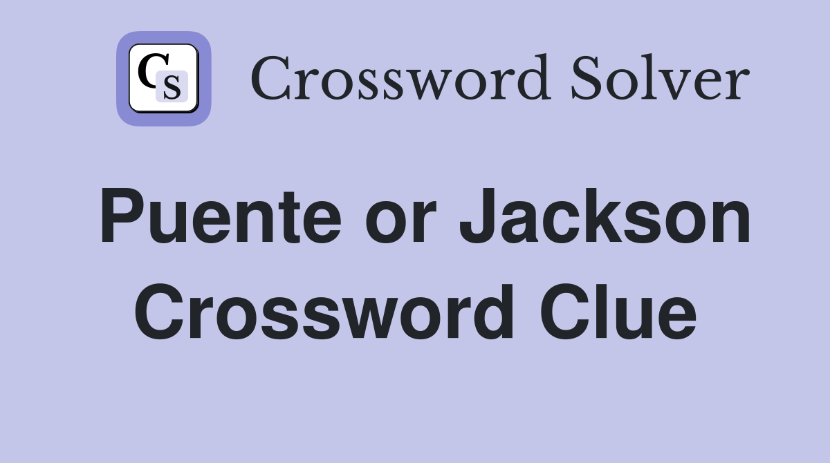 Puente or Jackson Crossword Clue
