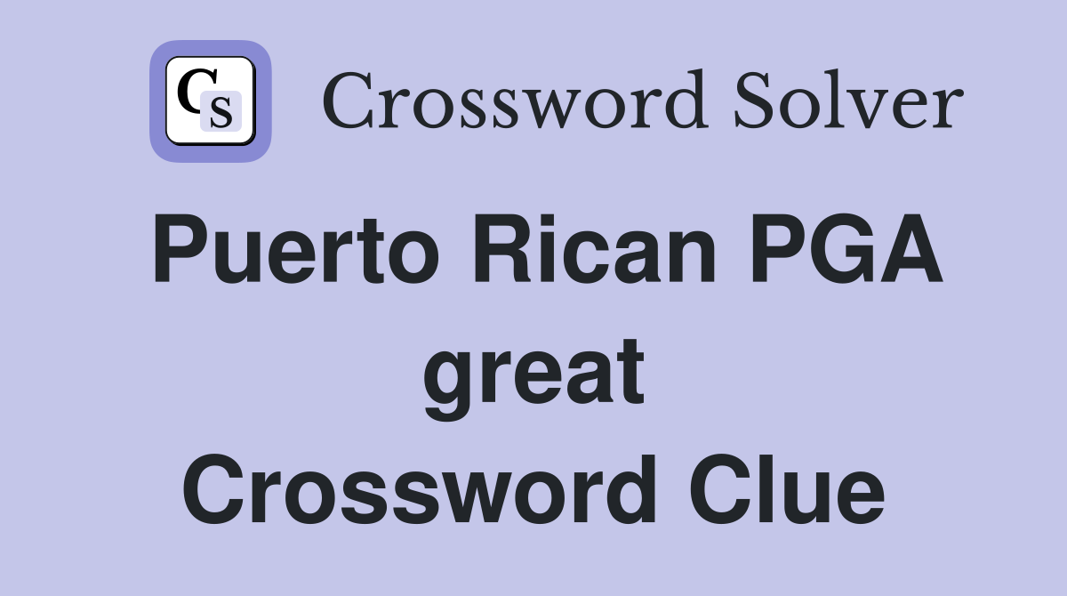Puerto Rican PGA great Crossword Clue
